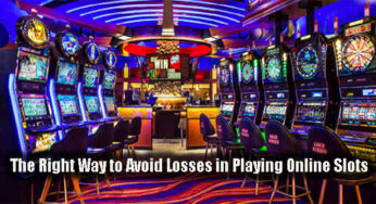 The Right Way to Avoid Losses in Playing Online Slots