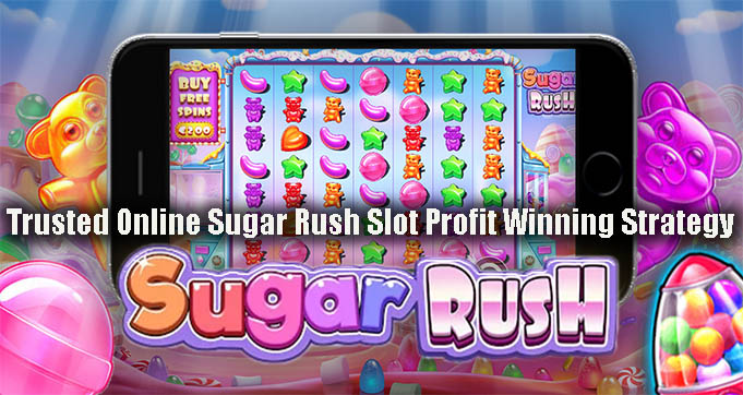 Trusted Online Sugar Rush Slot Profit Winning Strategy