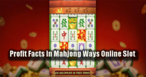 Profit Facts In Mahjong Ways Online Slot