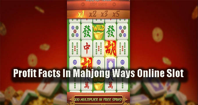 Profit Facts In Mahjong Ways Online Slot