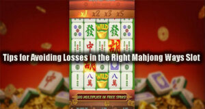 Tips for Avoiding Losses in the Right Mahjong Ways Slot