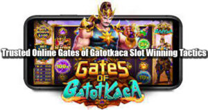 Trusted Online Gates of Gatotkaca Slot Winning Tactics