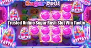 Trusted Online Sugar Rush Slot Win Tactic